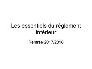 Les essentiels du rglement intrieur Rentre 20172018 Introduction