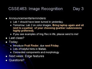 CSSE 463 Image Recognition l Announcementsreminders l l