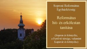 Soproni Reformtus Egyhzkzsg Reformtus hit s erklcstan tantsa