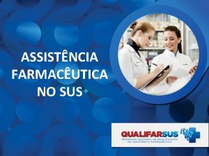 ASSISTNCIA FARMACUTICA NO SUS QUALIFARSUS O Programa Nacional