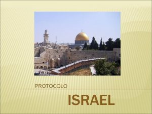 PROTOCOLO ISRAEL INTRODUCCIN Capital Jerusaln Idioma El hebreo