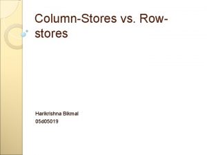 ColumnStores vs Rowstores Harikrishna Bikmal 05 d 05019