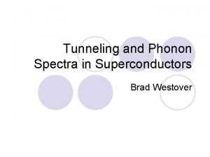 Tunneling and Phonon Spectra in Superconductors Brad Westover