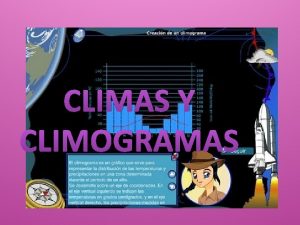 CLIMAS Y CLIMOGRAMAS POR QU PRINCIPALMENTE PORQUE NOS