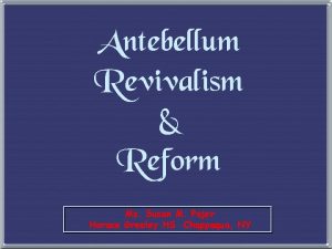 Antebellum Revivalism Reform Ms Susan M Pojer Horace