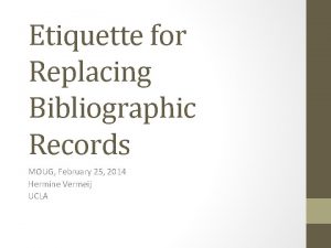 Etiquette for Replacing Bibliographic Records MOUG February 25