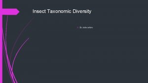 Insect Taxonomic Diversity By Jaida sellers Insect Orders