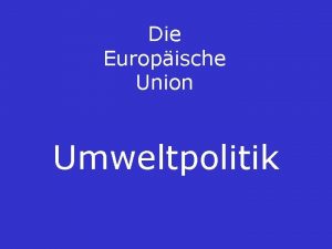 Die Europische Union Umweltpolitik 1 historische Entwicklung zu