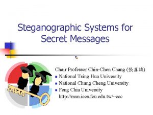 Steganographic Systems for Secret Messages Chair Professor ChinChen