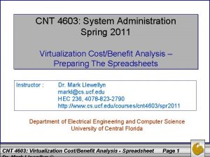 CNT 4603 System Administration Spring 2011 Virtualization CostBenefit