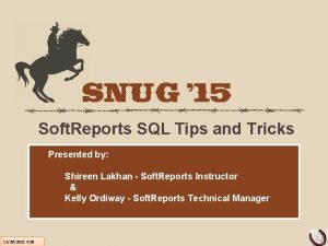 Soft Reports SQL Tips and Tricks Presented by