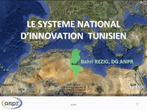 LE SYSTEME NATIONAL DINNOVATION TUNISIEN Bahri REZIG DG