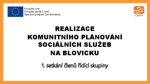 REALIZACE KOMUNITNHO PLNOVN SOCILNCH SLUEB NA BLOVICKU 1