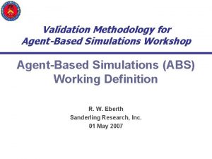 Validation Methodology for AgentBased Simulations Workshop AgentBased Simulations