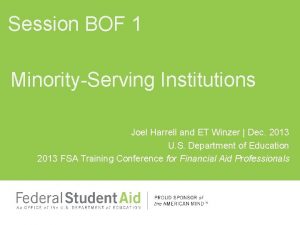 Session BOF 1 MinorityServing Institutions Joel Harrell and