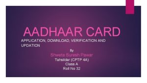 AADHAAR CARD APPLICATION DOWNLOAD VERIFICATION AND UPDATION By