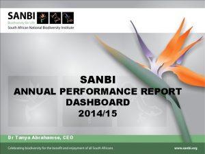 SANBI ANNUAL PERFORMANCE REPORT DASHBOARD 201415 Dr Tanya