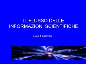 IL FLUSSO DELLE INFORMAZIONI SCIENTIFICHE A cura di