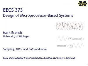 EECS 373 Design of MicroprocessorBased Systems Mark Brehob