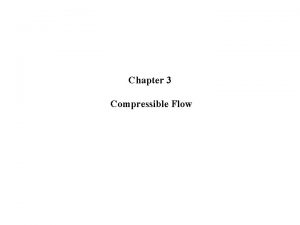 Chapter 3 Compressible Flow Stagnation Properties Consider a