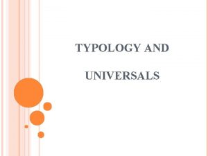 TYPOLOGY AND UNIVERSALS TYPOLOGY borrowed from the field