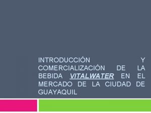 INTRODUCCIN Y COMERCIALIZACIN DE LA BEBIDA VITALWATER EN