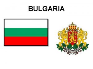 BULGARIA La Repubblica della Bulgaria Una Repubblica parlamentare