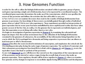 3 How Genomes Function In order for the