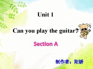 Unit 1 Can you play the guitar Section