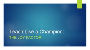 Teach Like a Champion THE JOY FACTOR Overview