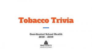 Tobacco Trivia Coordinated School Health 2018 2019 Everyone