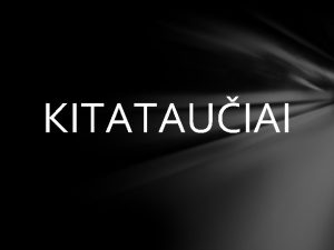 KITATAUIAI Turinys Kas yra kitatauiai Kitataui skirstymas Poiris