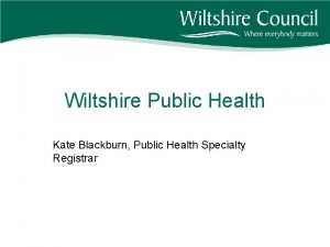 Wiltshire Public Health Kate Blackburn Public Health Specialty