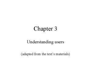 Chapter 3 Understanding users adapted from the texts