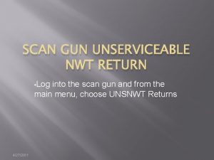 SCAN GUN UNSERVICEABLE NWT RETURN Log into the