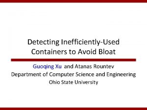 Detecting InefficientlyUsed Containers to Avoid Bloat Guoqing Xu