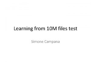 Learning from 10 M files test Simone Campana