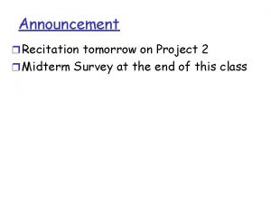 Announcement r Recitation tomorrow on Project 2 r