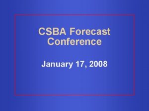 CSBA Forecast Conference January 17 2008 Budget Shortfall