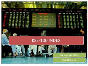 KSE100 INDEX Azam Ahmad Abbasi Khalid Mansoor Table