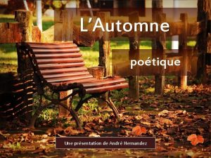 LAutomne potique Une prsentation de Andr Hernandez The