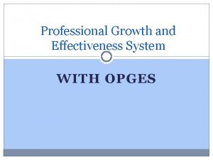 Professional Growth and Effectiveness System WITH OPGES Welcome