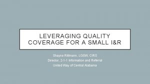 LEVERAGING QUALITY COVERAGE FOR A SMALL IR Shayne