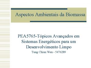 Aspectos Ambientais da Biomassa PEA 5765 Tpicos Avanados