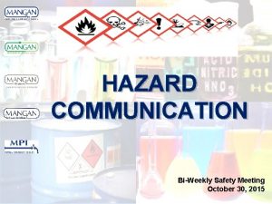 HAZARD COMMUNICATION BiWeekly Safety Meeting October 30 2015