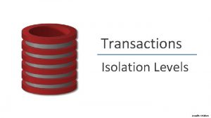 Transactions Isolation Levels Jennifer Widom Solution for both