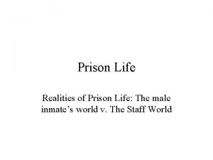 Prison Life Realities of Prison Life The male