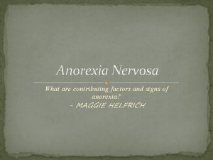 Anorexia Nervosa What are contributing factors and signs