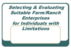 Selecting Evaluating Suitable FarmRanch Enterprises for Individuals with