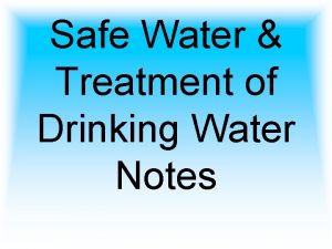 Safe Water Treatment of Drinking Water Notes Water